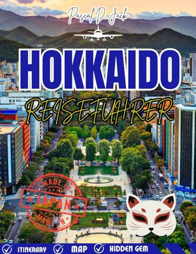 HOKKAIDO REISEFÜHRER 2026: Ein Expertenhandbuch für Japans nördlichste Insel – ideal für Erstbesucher und Alleinreisende