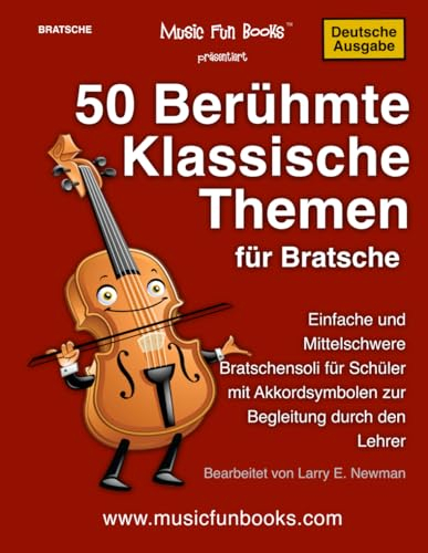 50 Berühmte Klassische Themen für Bratsche: Einfache und Mittelschwere Bratschensoli für Schüler mit Akkordsymbolen zur Begleitung durch den Lehrer (International Series)