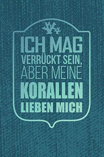 Ich Mag Verrückt Sein, Aber Meine Korallen Lieben Mich: Kalender Korallenriff Korallenzucht 120 Seiten I Weißes Papier I A5 Format I 2021