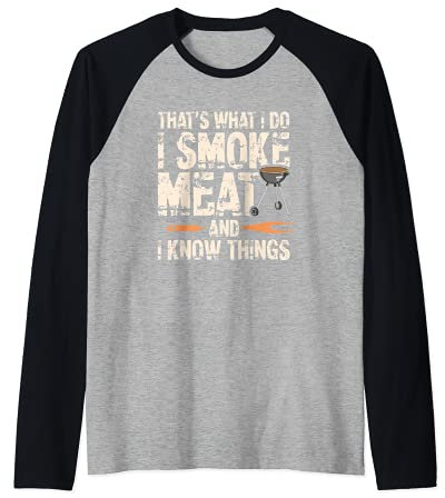 That's What I Do I Smoke Meat I Know Things Funny Saying Manche Raglan