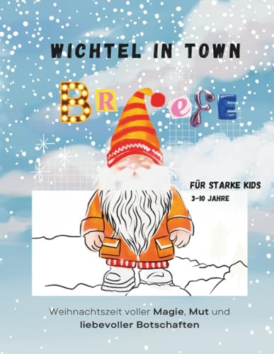 Wichtel in Town - Wichtelbriefe für starke Kids: Weihnachtszeit mit positiven Affirmationen und magischen Erinnerungen
