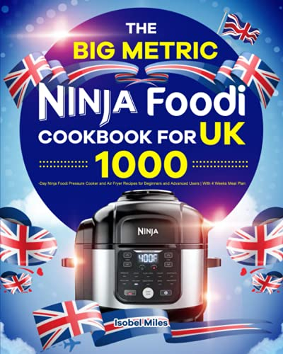The Big Metric Ninja Foodi Cookbook for UK: 1000-Day Ninja Foodi Pressure Cooker and Air Fryer Recipes for Beginners and Advanced Users | With 4 Weeks Meal Plan