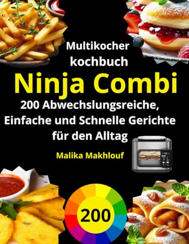 Ninja Combi Multikocher kochbuch: 200 Abwechslungsreiche, Einfache und Schnelle Gerichte für den Alltag