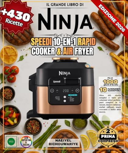 Il grande libro di Ninja Speedi 10-en-1 Rapid Cooker & Air Fryer: Oltre 430 ricette semplici e varie per perfezionare le tue colazioni veloci, ... arricchire i tuoi stufati, creare snack