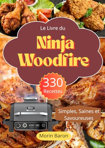 Le Livre du Ninja Woodfire 330 Recettes Simples, Saines et Savoureuses