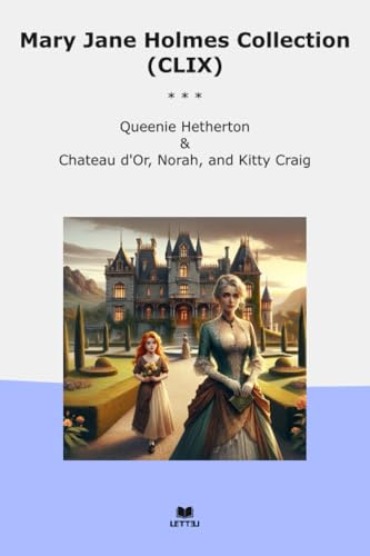 Mary Jane Holmes Collection (CLIX): Queenie Hetherton Chateau Norah Kitty Craig