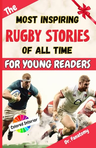 The Most Inspiring Rugby Stories of All Time For Young Readers: 20+ Inspirational Stories, 100+ Rugby Trivia, and a Quiz Chapter: The Ultimate Rugby Book Gift for Kids & Teens