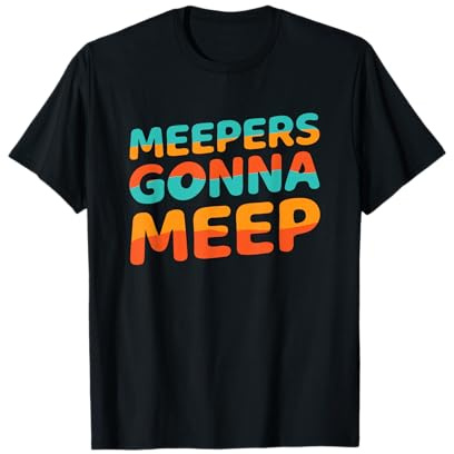 Meepers Gonna Meep Shirt Funny Meme Slang Party Quote T-Shirt