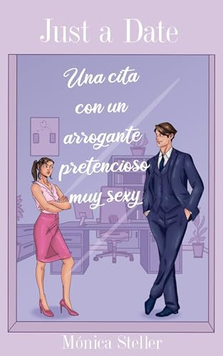 Una cita con un arrogante pretencioso muy sexy: Una comedia romántica con fake dating, indirectas muy directas y un millonario cañón. (Just a date nº 1)