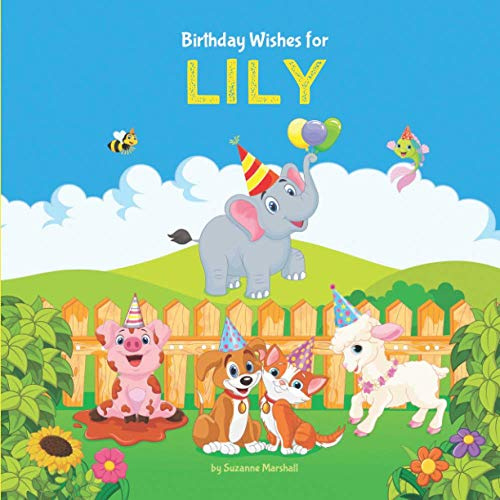 Birthday Wishes for Lily: Personalized Birthday Book for Kids, Toddler & Baby Girl (1 year old, 2 year old, 3 year old, 4 year old and up!) ... Lily (Child's Name) with Unconditional Love)