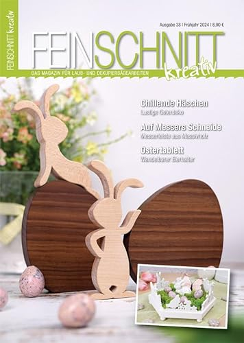 FEINSCHNITTkreativ Ausgabe 38 | Magazin für Laub- und Dekupiersägearbeiten | Laubsägevorlagen für moderne DIY-Projekte aus Holz inkl. bebilderter Anleitung | Sägeideen für den Frühling & Ostern