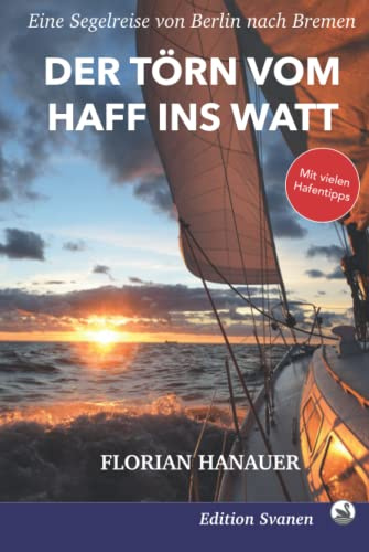 Der Törn vom Haff ins Watt: Eine Segelreise von Berlin nach Bremen (Nordische Segelabenteuer, Band 2)