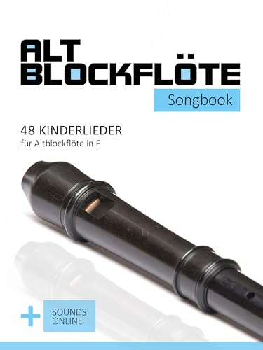 Altblockflöte Songbook - 48 Kinderlieder für Altlockflöte in F: + Sounds online (Altblockflöte Songbooks)