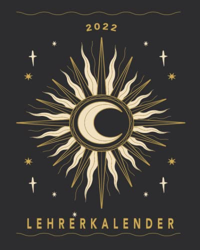 Lehrerkalender 2022: 8x10 Kalender von 01/2022 - 12/2022 1 Tag = 1 Seite mit großem Tageskalender und großartiger Übersicht. Monatsübersicht, ... Kalenderbuch / Sonne Mond Kalender 2022