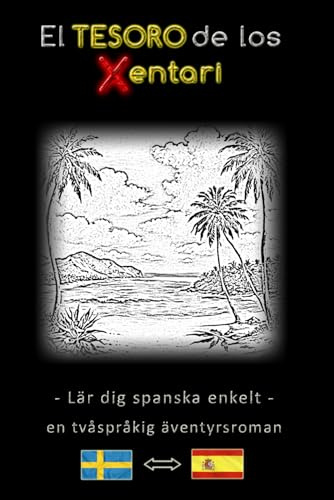 Lär dig spanska enkelt – En tvåspråkig äventyrshistoria – Xentaris skatt ⇔ El tesoro de los Xentari – Lär dig spanska på ett enkelt och effektivt sätt ... – Äventyrsroman för unga och gamla