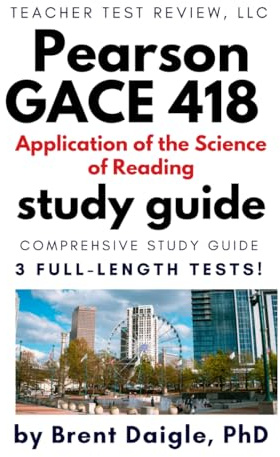 GACE 418 Study Guide: Application of the Science of Reading Exam Prep with 3 Full-Length Practice Tests for the Pearson Georgia Teacher Certification Exam
