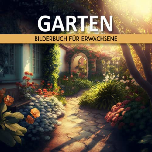 Garten Bilderbuch Für Erwachsene: Bilderbuch Für Erwachsene Mit Demenz Und Alzheimer-patienten | Leichtes Und Entspannendes Gedächtnisbuch Für Senioren | Mentale Stimulation Für Ältere Menschen