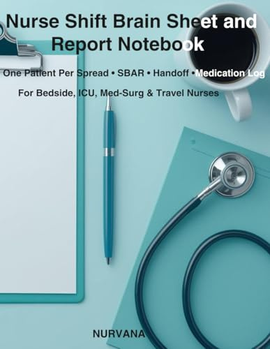 Nurse Shift Brain Sheet and Report Notebook: One-Patient-Per-Spread SBAR Templates for Bedside, ICU, Med-Surg and Travel Nurses: Clinical Handoff and ... for Professional Nursing Practice