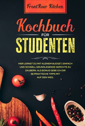 Kochbuch für Studenten: Hier lernst du mit kleinem Budget, einfach und schnell grundlegende Gerichte zu zaubern. Als Bonus gebe ich dir 56 praktische Tipps mit auf den Weg.