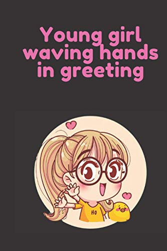 Young girl waving hands in greeting: Netbook paper for kids ages 2 and up age 7-12