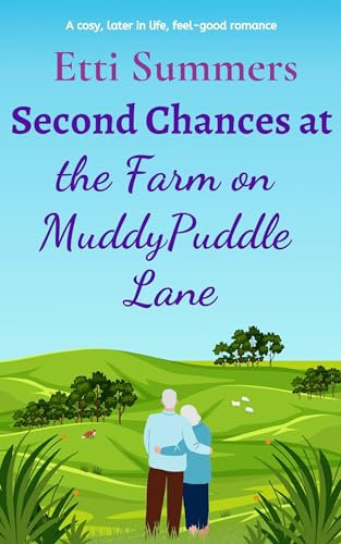 Second Chances at the Farm on Muddypuddle Lane: a cosy, later in life, feel-good romance