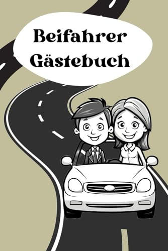 Beifahrer Gästebuch - Ein Geschenk, das mit jeder Fahrt wächst: Für gemeinsame Abenteuer und Lachmomente. Das perfekte Geschenkbuch für jeden Autofahrer.