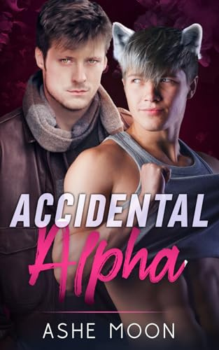 Accidental Alpha: Ein Gay Mpreg Werwolf Königsroman