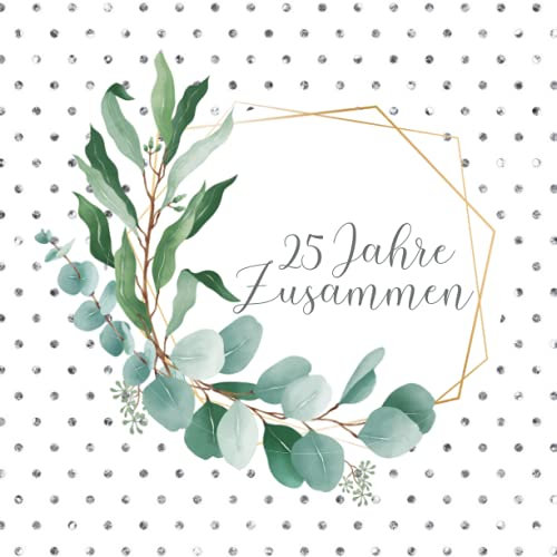 Silberne Hochzeit Gästebuch zum 25. Hochzeitstag: Geschenk zur Silberhochzeit. 25 Jahre. Dekoration zur Feier. Silberne Hochzeitsgeschenke. Deko Buch für Glückwünsche und Fotos der Gäste. Guest book