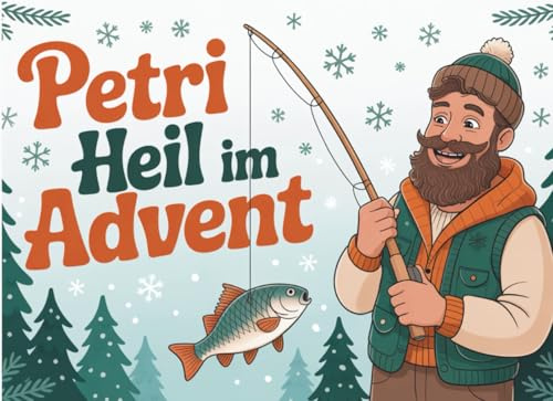 Petri Heil im Advent: Der Angler Adventskalender voller Tradition, Wissen & Winterstimmung – das ideale Geschenk für Angler