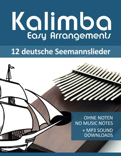Kalimba Easy Arrangements - 12 deutsche Seemannslieder: Ohne Noten / no music notes + MP3-Sound Downloads (Kalimba Songbooks)