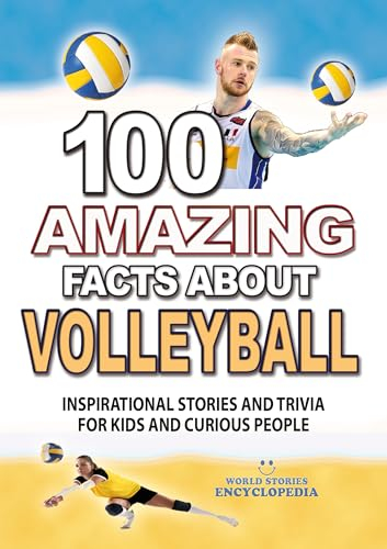 100 AMAZING FACTS ABOUT VOLLEYBALL: Inspirational Stories and Trivia for Kids and Curious People (AMAZING FACTS TRIVIA AND STORIES) (English Edition)