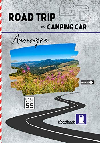 Road trip en camping car Auvergne: carnet de voyage pour roadtrippers, organisez et profitez de votre roadtrip en Auvergne