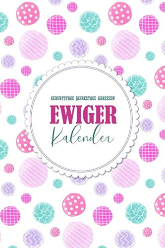 Ewiger Kalender: Geburtstage Jahrestage Adressen: Nie wieder Geburtstage vergessen | Jahresunabhängig, Kalender, Planer zum Eintragen für Geburtstage, Jahrestage & Adressen | Format A5