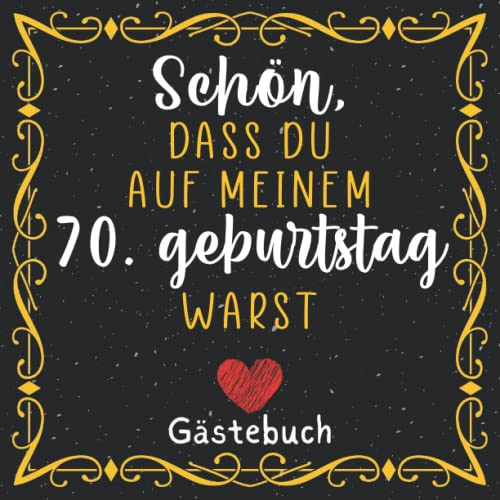Schön, dass du auf meinem 70. Geburtstag warst | Gästebuch zum 70. Geburtstag für Mann oder Frau: 70. Geburtstag Geschenk für Mann und Frau | lustiges ... 70 jahre | Buch für Glückwünsche und Fotos