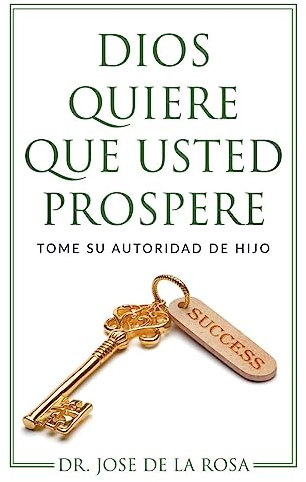 Dios Quiere Que Usted Prospere Tome su Autoridad de Hijo