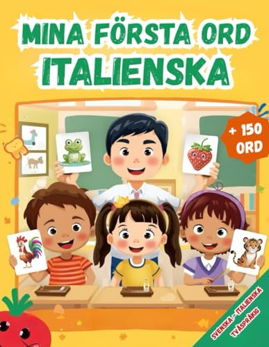 Mina första ord Italienska: Tvåspråkig Svenska-italienska, Illustrerad ordbok för barn – över 150 grundläggande ord på svenska och Italienska med färgglada bilder.