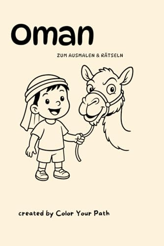 Meine Reise durch den Oman: Malvorlagen, spielerische Aufgaben und Fun Facts zu Tieren, Landschaften und Kultur. Ein Color Your Path Malbuch. Kinder ... dir die Welt, wie sie dir gefällt!, Band 3)