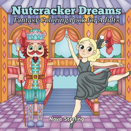 Nutcracker Dreams: A Fantasy Holiday Coloring Book for Adults Featuring Ballerinas, Nutcrackers, and Festive Scenes