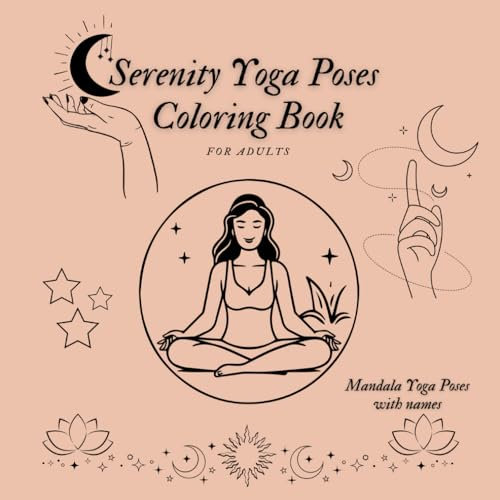 Serenity Yoga Poses Coloring Book: Mandala Yoga Poses With Names Coloring Book For Adults (Mandala Yoga Poses Coloring Book)