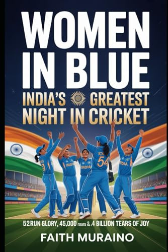 Women in Blue: India’s Greatest Night in Cricket: 52Run Glory, 45,000 Roars & 1.4 Billion Tears of Joy.