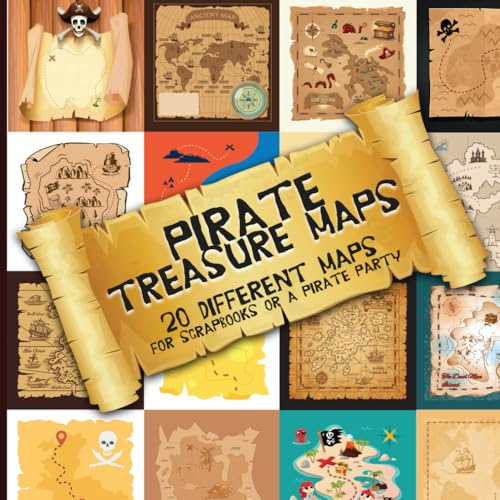 Pirate Treasure Maps for Scrapbooks or a Pirate Party!: 20 Different Maps for Young Pirates or Themed Craft Projects (Decoupage, Collage, Comics, Origami, Mixed Media, Junk Journals, Scrapbooking)