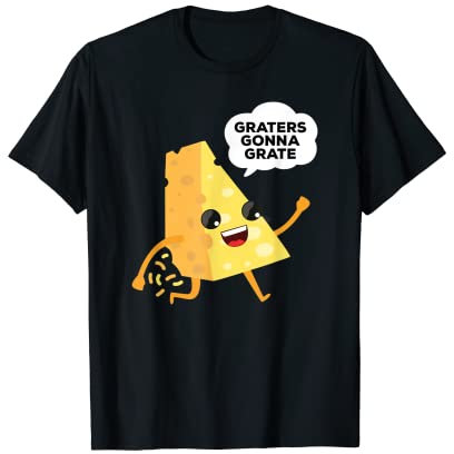 Graters Gonna Grate Cheese T Shirt | Haters Cheese Shirt T-Shirt