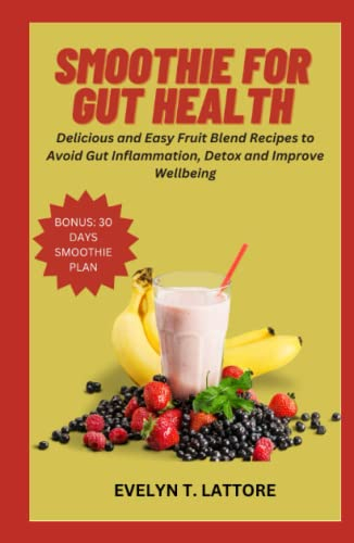 Smoothie for Gut Health: Delicious and Easy Fruit Blend Recipes to Avoid Gut Inflammation, Detox and Improve Wellbeing