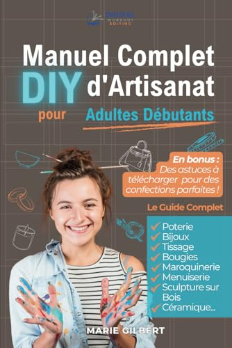 Manuel Complet d'Artisanat DIY pour Adultes Débutants: Poterie, Bijoux, Tissage, Bougies, Maroquinerie, Menuiserie, Sculpture sur Bois et Céramique
