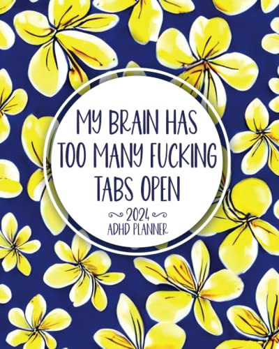 My Brain Has Too Many Fucking Tabs Open: 2024 ADHD Planner