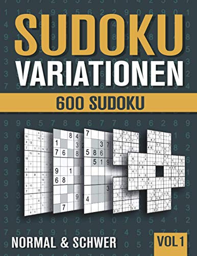Sudoku Variationen: Sudoku Heft mit 600 Rätseln in 9 unterschiedlichen Varianten - Normal und Schwer - mit Lösungen - Band 1