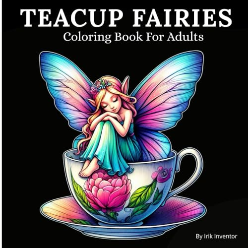 Teacup Fairies Coloring Book For Adults: A Fantasy Coloring Book with 50 Whimsical Teacup Fairy Designs