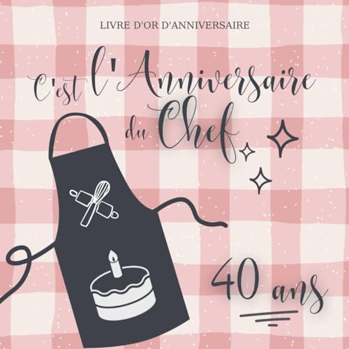 Livre d'or d'anniversaire - 40 ans: Souvenir d'anniversaire pour femme ou homme - Thème Cuisine