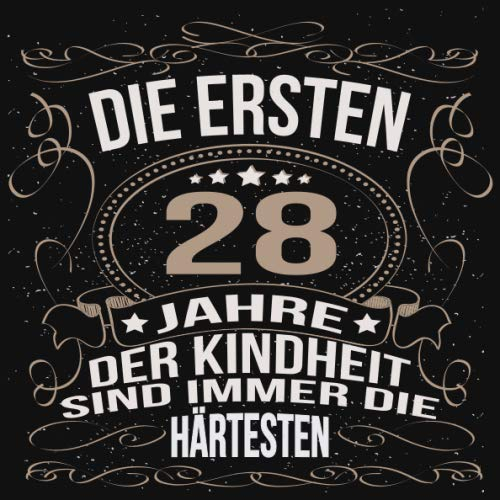 Die ersten 28 Jahre der Kindheit sind immer die härtesten: Cooles Geschenk zum Geburtstag Geburtstagsparty Gästebuch Männer Frauen Eintragen von ... Seiten / Luftschlangen schnörkel gold schwarz