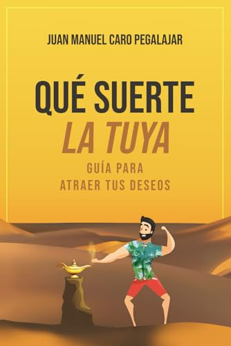 Qué suerte la tuya: Guía para atraer tus deseos